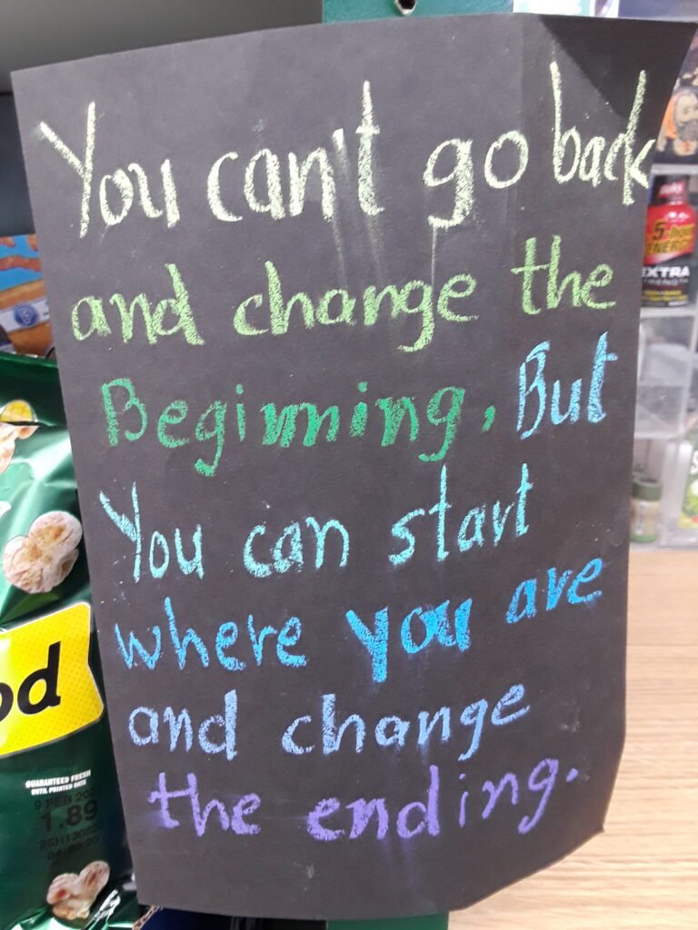 "You can't go back and change the beginning, but you can start where you are and change the ending." - a poster I found while biking across the state of Florida along the coast to coast trail. 